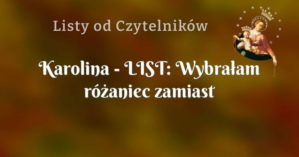 karolina list: wybrałam różaniec zamiast alkoholu