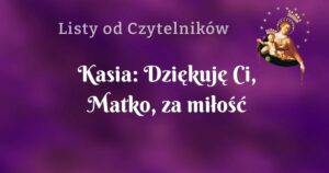 kasia: dziękuję ci, matko, za miłość