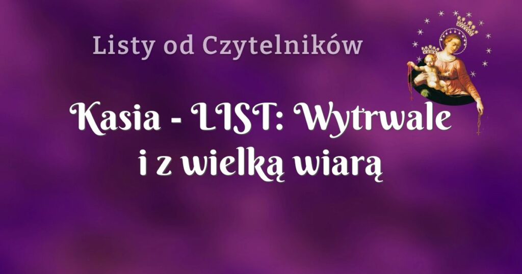 kasia list: wytrwale i z wielką wiarą