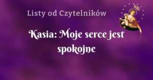 kasia: moje serce jest spokojne