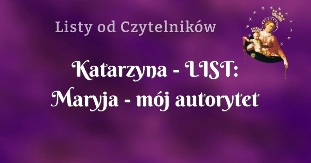 katarzyna list: maryja mój autorytet