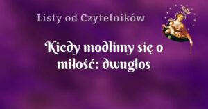 kiedy modlimy się o miłość: dwugłos