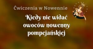 kiedy nie widać owoców nowenny pompejańskiej