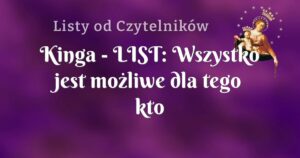 kinga list: wszystko jest możliwe dla tego kto wierzy!