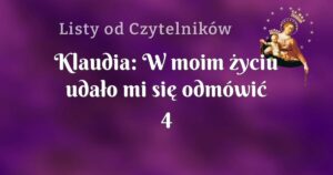 klaudia: w moim życiu udało mi się odmówić 4 nowenny!