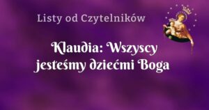 klaudia: wszyscy jesteśmy dziećmi boga