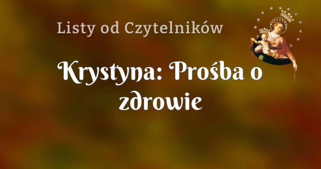 krystyna: prośba o zdrowie