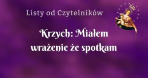 krzych: miałem wrażenie że spotkam przeznaczoną mi miłość.