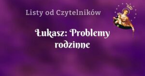 Łukasz: problemy rodzinne