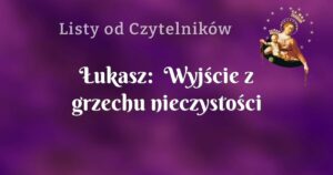 Łukasz: wyjście z grzechu nieczystości