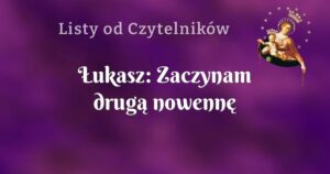 Łukasz: zaczynam drugą nowennę