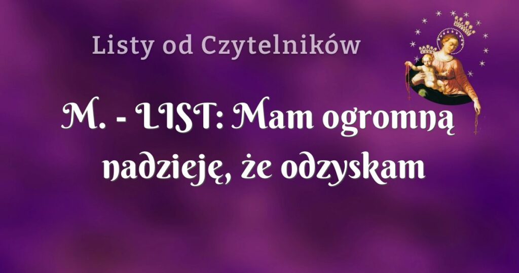 m. list: mam ogromną nadzieję, że odzyskam to czego pragnę