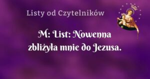 m: list: nowenna zbliżyła mnie do jezusa.