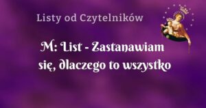 m: list zastanawiam się, dlaczego to wszystko się wydarzyło...