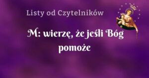 m: wierzę, że jeśli bóg pomoże