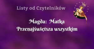 magda: matka przenajświętsza wszystkim pokierowała