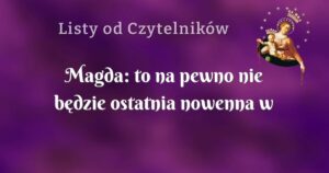 magda: to na pewno nie będzie ostatnia nowenna w moim życiu