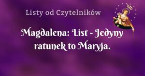 magdalena: list jedyny ratunek to maryja.