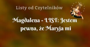 magdalena list: jestem pewna, że maryja mi pomoże