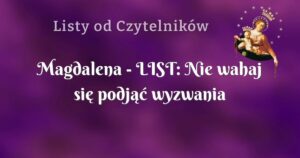 magdalena list: nie wahaj się podjąć wyzwania