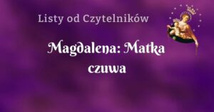 magdalena: matka czuwa