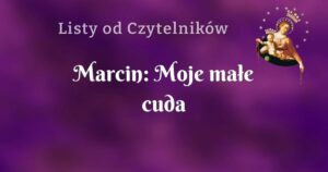 marcin: moje małe cuda