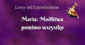 maria: modlitwa pomimo wszystko