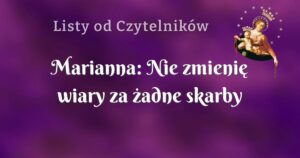 marianna: nie zmienię wiary za żadne skarby