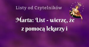 marta: list wierzę, że z pomocą lekarzy i opieką matki bożej uda mi się donosić ciążę