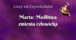 marta: modlitwa zmienia człowieka