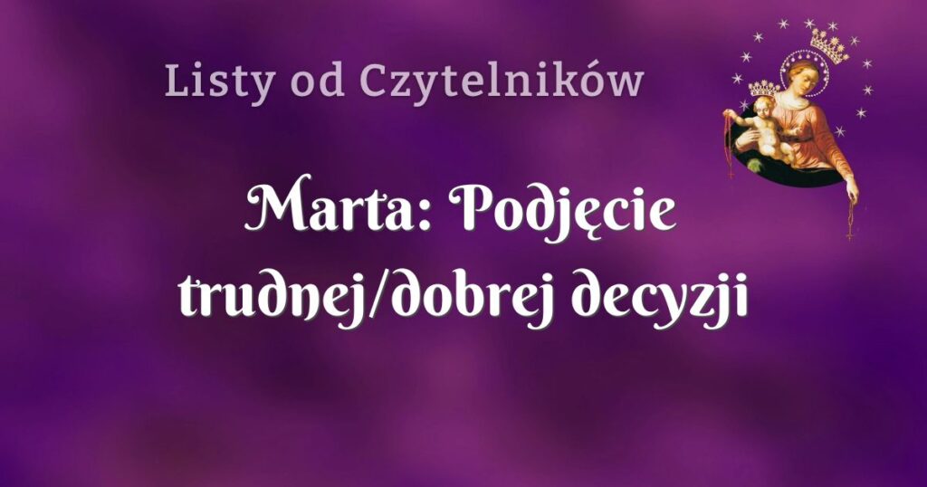 marta: podjęcie trudnej/dobrej decyzji