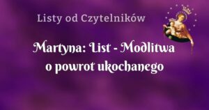 martyna: list modlitwa o powrot ukochanego