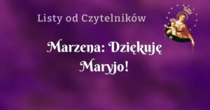 marzena: dziękuję maryjo!