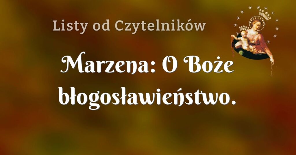 marzena: o boże błogosławieństwo.