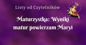 maturzystka: wyniki matur powierzam maryi