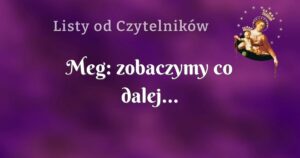 meg: zobaczymy co dalej...