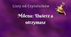 milena: uwierz a otrzymasz