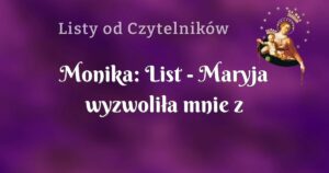 monika: list maryja wyzwoliła mnie z obsesyjnych myśii