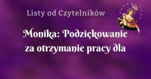 monika: podziękowanie za otrzymanie pracy dla brata i opiekę