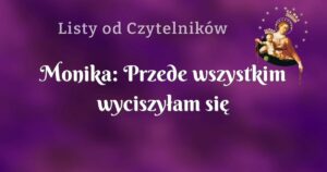 monika: przede wszystkim wyciszyłam się