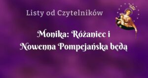 monika: różaniec i nowenna pompejańska będą nieodzownym elementem mojego życia