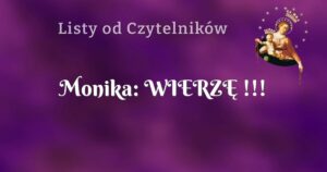 monika: wierzĘ !!!