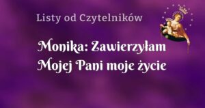 monika: zawierzyłam mojej pani moje życie