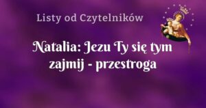 natalia: jezu ty się tym zajmij przestroga przed złą miłością