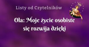 ola: moje życie osobiste się rozwija dzięki różańcowi!