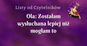 ola: zostałam wysłuchana lepiej niż mogłam to sobie wymarzyć!