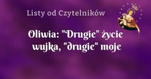 oliwia: "drugie" życie wujka, "drugie" moje życie