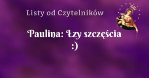 paulina: Łzy szczęścia :)