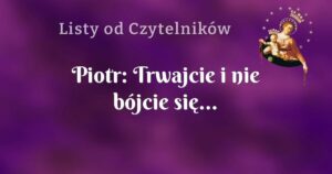 piotr: trwajcie i nie bójcie się...