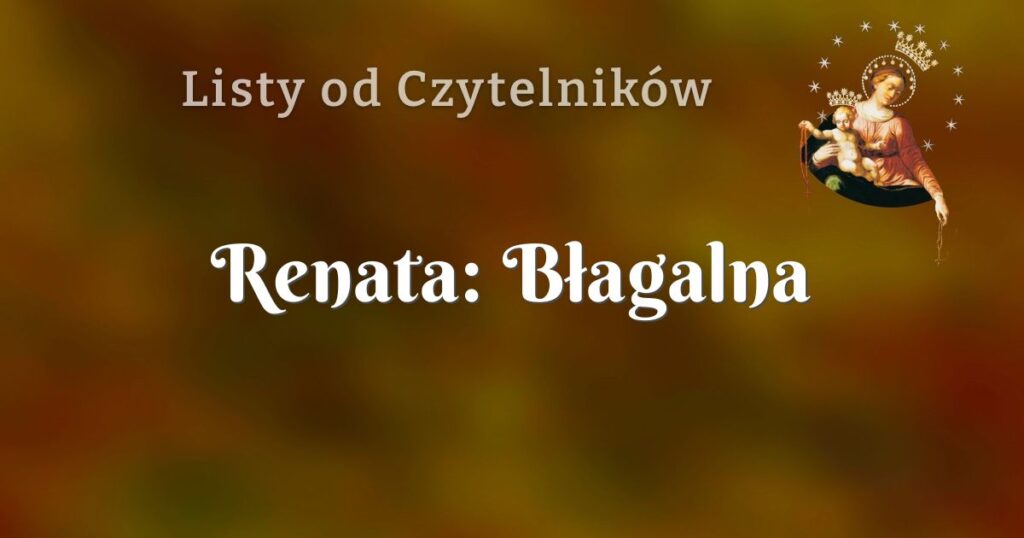 renata: błagalna